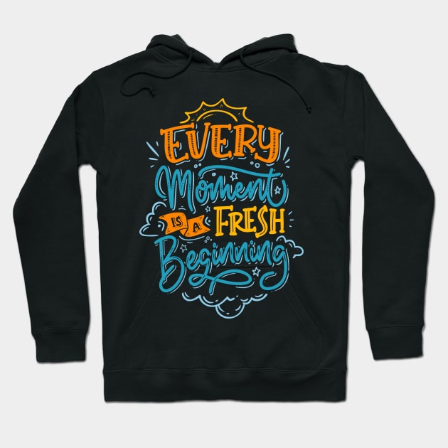 Every moment is a fresh beginning Hoodie by Sam's Essentials Hub